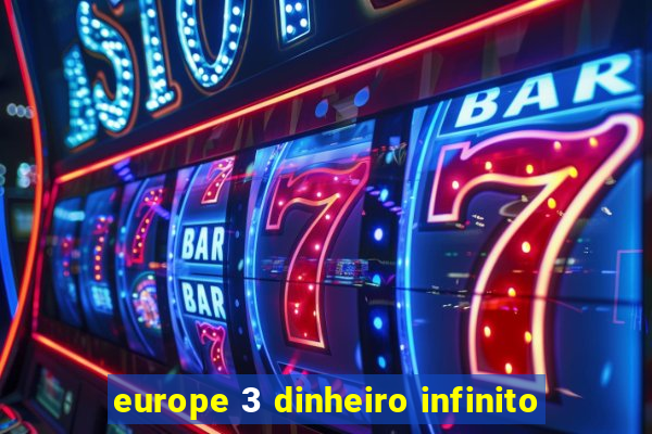 europe 3 dinheiro infinito